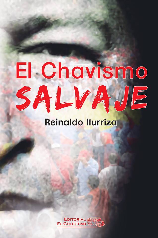 El Chavismo Salvaje - Reinaldo Iturriza - El Colectivo