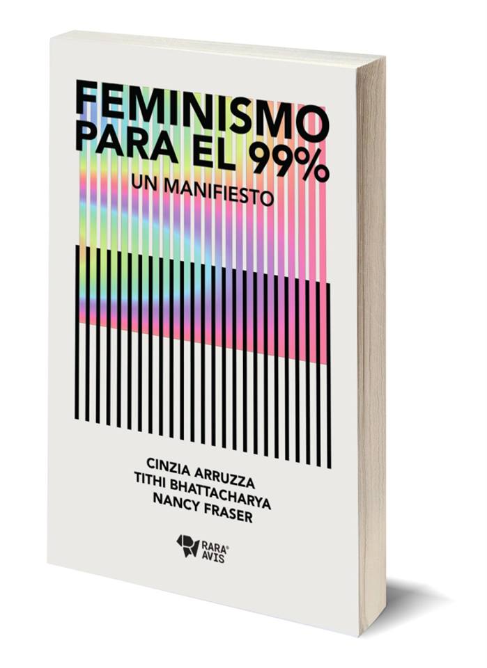 Feminismo para el 99% Un manifiesto - Cinzia Arruzza, Tithi Bhattacharya, Nancy Fraser - Rara Avis