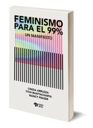 Feminismo para el 99% Un manifiesto - Cinzia Arruzza, Tithi Bhattacharya, Nancy Fraser - Rara Avis