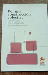 Por una construcción colectiva. Comunicación para la organización y la economía comunitaria - Huvaiti Comunicación